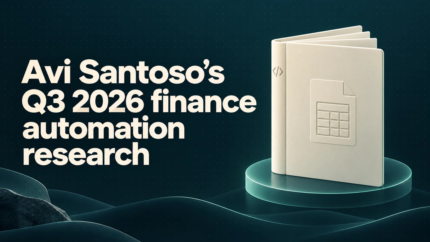 An ivory research folio on a glass plinth beside the title Avi Santoso’s Q3 2026 finance automation research.